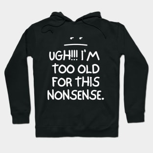 Ugh! I'm too old for this nonsense. Hoodie